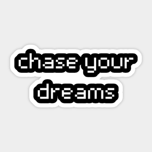 "chase your dreams" Sticker